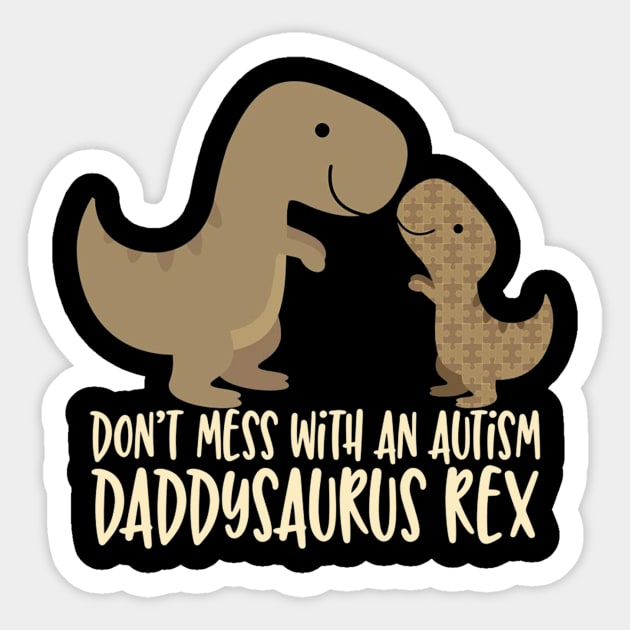 Don_t Mess With an Autism Dad Daddy Daddysaurus Rex Sticker by Danielsmfbb